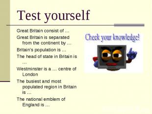 Test yourself Great Britain consist of … Great Britain is separated from the con