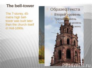 The bell-tower The 7-storey, 45-metre high bell-tower was built later than the c