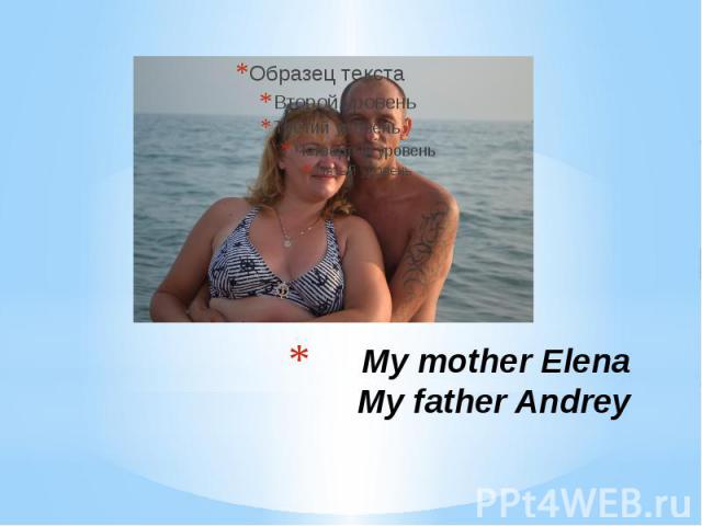 My mother Elena My father Andrey