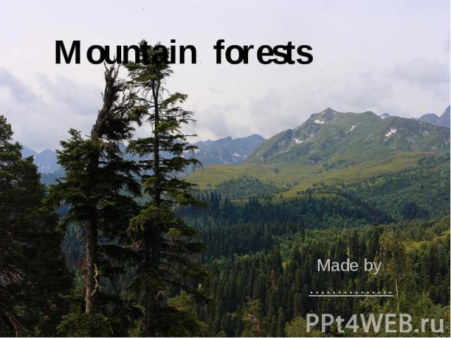 Mountain forests Made by ……………