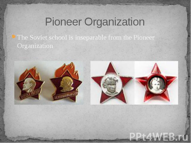 Pioneer Organization The Soviet school is inseparable from the Pioneer Organization