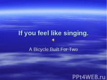 IF YOU FEEL LIKE SINGING
