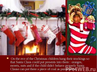 On the eve of the Christmas children hang their stockings so that Santa Claus co