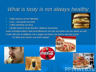 What is tasty is not always healthy Chips and pizzas are fattening Coca –cola sp