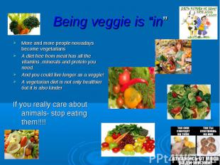 Being veggie is “in” More and more people nowadays become vegetarians A diet fre
