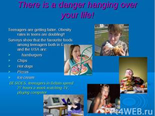 There is a danger hanging over your life! Teenagers are getting fatter. Obesity
