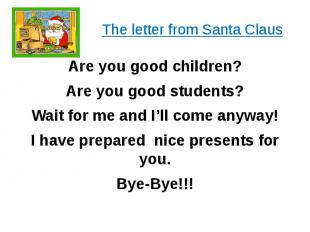 The letter from Santa Claus Are you good children? Are you good students? Wait f