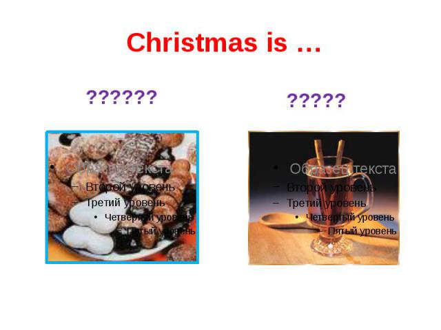 Christmas is … ??????