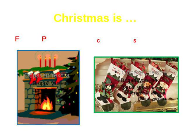 Christmas is … F _ _ _ P _ _ _ _ _