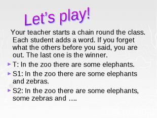 Your teacher starts a chain round the class. Each student adds a word. If you fo