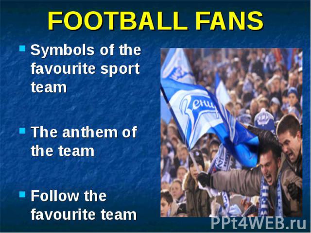Symbols of the favourite sport team Symbols of the favourite sport team The anthem of the team Follow the favourite team