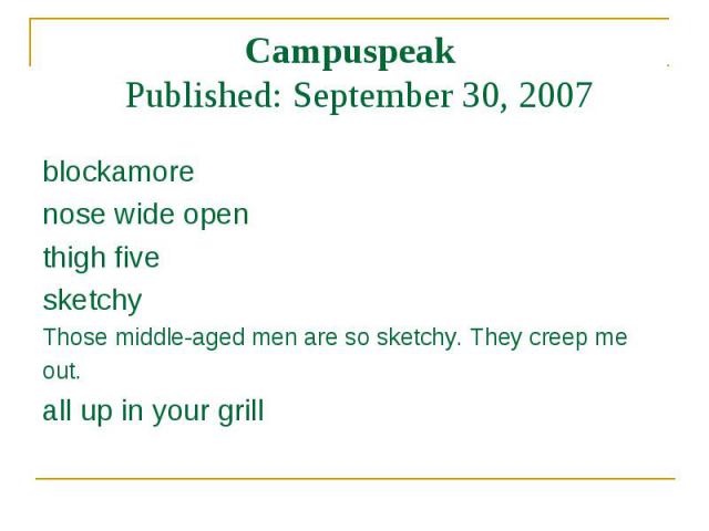 blockamore blockamore nose wide open thigh five sketchy Those middle-aged men are so sketchy. They creep me out. all up in your grill