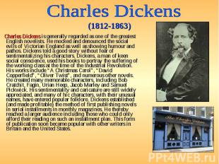 Charles Dickens is generally regarded as one of the greatest English novelists.