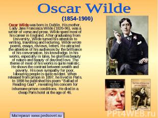 Oscar Wilde was born in Dublin. His mother, Lady Jane Francesca Wilde (1820-96),
