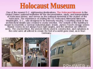One of the newest D.C. sightseeing destinations, The Holocaust Museum is the Uni