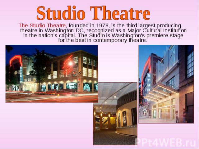 The Studio Theatre, founded in 1978, is the third largest producing theatre in Washington DC, recognized as a Major Cultural Institution in the nation's capital. The Studio is Washington's premiere stage for the best in contemporary theatre. The Stu…