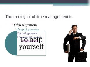 The main goal of time management is
