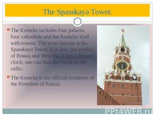The Spasskaya Tower. The Kremlin includes four palaces, four cathedrals and the
