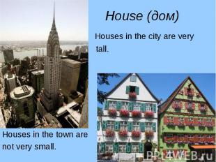 Houses in the city are very Houses in the city are very tall. Houses in the town