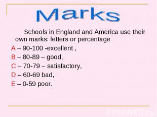 Schools in England and America use their own marks: letters or percentage School