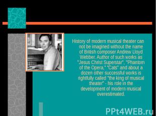 History of modern musical theater can not be imagined without the name of Britis
