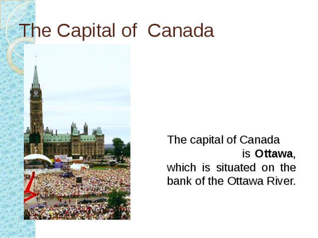 The Capital of Canada The capital of Canada is Ottawa, which is situated on the bank of the Ottawa River.