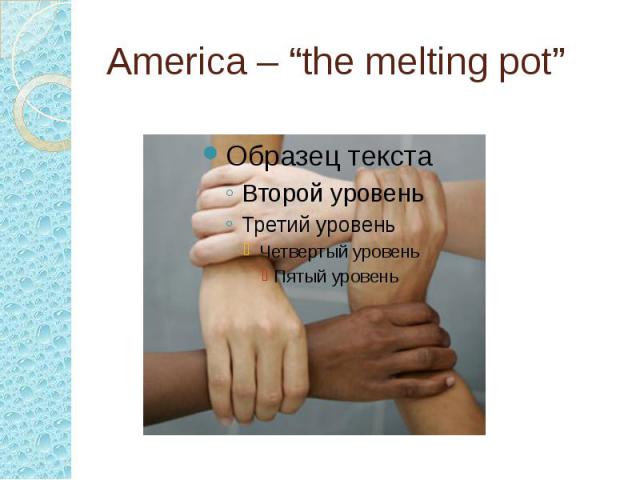 America – “the melting pot”