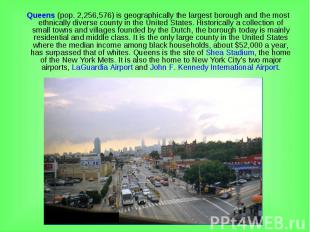 Queens (pop. 2,256,576) is geographically the largest borough and the most ethni