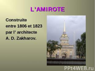 Construite Construite entre 1806 et 1823 par l’ architecte A. D. Zakharov.