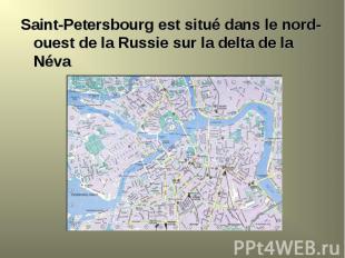 Saint-Petersbourg est situé dans le nord-ouest de la Russie sur la delta de la N