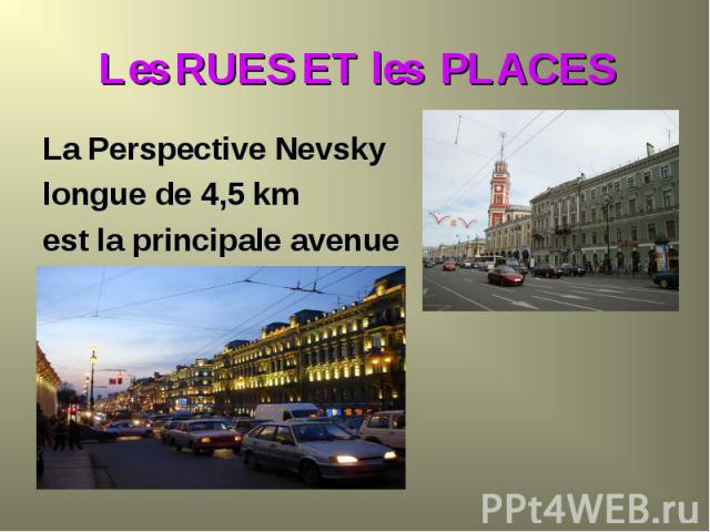 La Perspective Nevsky La Perspective Nevsky longue de 4,5 km est la principale avenue