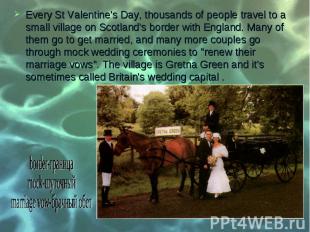 Every St Valentine's Day, thousands of people travel to a small village on Scotl