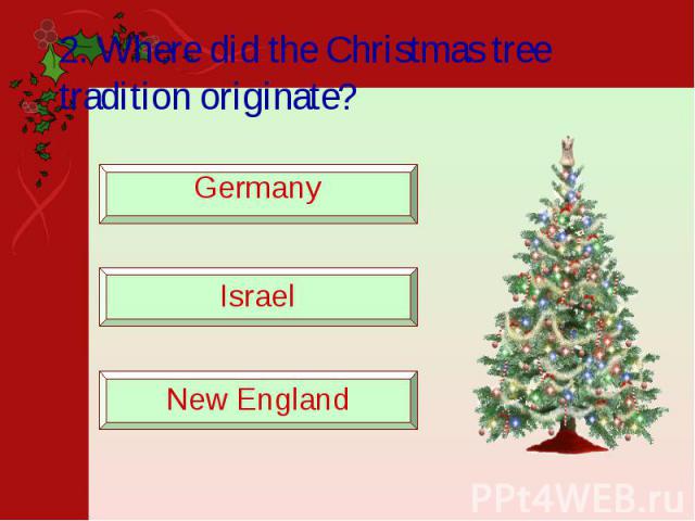 2. Where did the Christmas tree tradition originate?