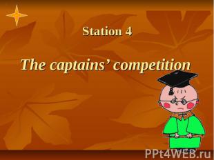 Station 4 The captains’ competition