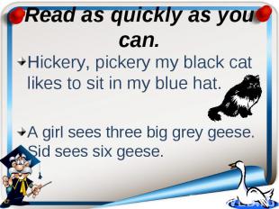 Read as quickly as you can. Hickery, pickery my black cat likes to sit in my blu