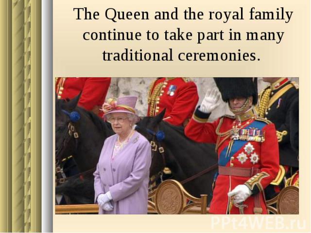The Queen and the royal family continue to take part in many traditional ceremonies.