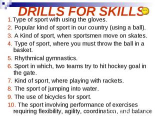 DRILLS FOR SKILLS 1.Type of sport with using the gloves. 2. Popular kind of spor