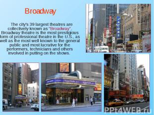 The city's 39 largest theatres are collectively known as &quot;Broadway”. Broadw