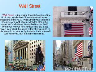 Wall Street is the major financial centre of the U. S. and symbolizes the money