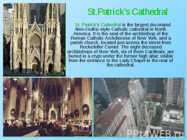 St. Patrick's Cathedral is the largest decorated Neo-Gothic-style Catholic cathedral in North America. It is the seat of the archbishop of the Roman Catholic Archdiocese of New York, and a parish church, located just across the street from Rockefell…