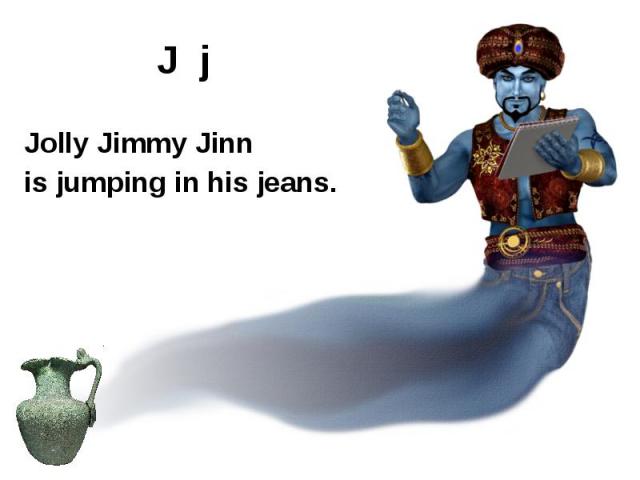 J j Jolly Jimmy Jinn is jumping in his jeans.