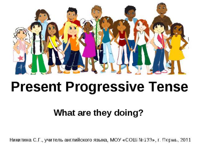 Present Progressive Tense What are they doing?