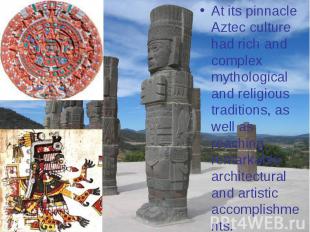 At its pinnacle Aztec culture had rich and complex mythological and religious tr