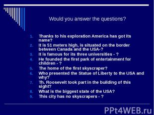 Would you answer the questions? Thanks to his exploration America has got its na