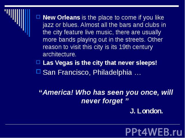New Orleans is the place to come if you like jazz or blues. Almost all the bars and clubs in the city feature live music, there are usually more bands playing out in the streets. Other reason to visit this city is its 19th century architecture. Las …
