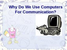 WHY DO WE USE COMPUTERS FOR COMMUNICATION