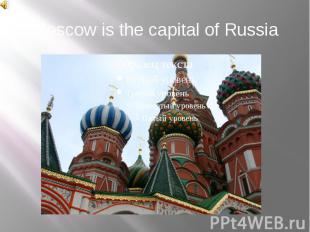 Moscow&nbsp;is the capital of&nbsp;Russia