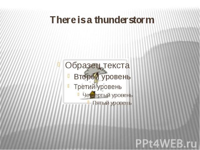 There is a thunderstorm