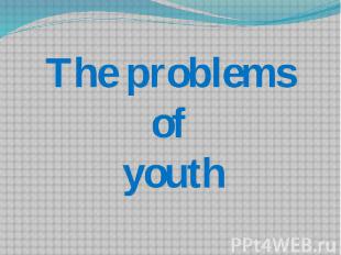 The problems of youth