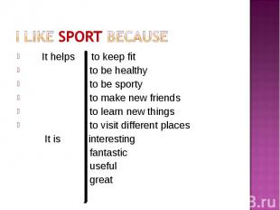 It helps to keep fit It helps to keep fit to be healthy to be sporty to make new